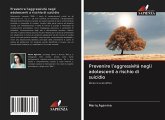 Prevenire l'aggressività negli adolescenti a rischio di suicidio Prevenire l'aggressività negli adolescenti a rischio di suicidio