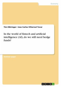 In the world of fintech and artificial intelligence (AI), do we still need hedge funds? - Villarreal Tovar, Jose Carlos;Zähringer, Tim