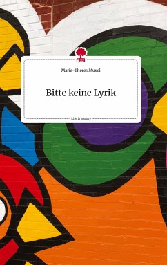 Bitte keine Lyrik. Life is a Story - story.one - Muxel, Marie-Theres