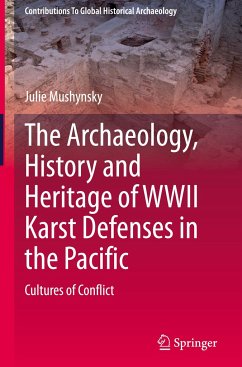 The Archaeology, History and Heritage of WWII Karst Defenses in the Pacific - Mushynsky, Julie