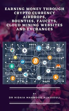 Earning Money through Crypto Currency Airdrops, Bounties, Faucets, Cloud Mining Websites and Exchanges (eBook, ePUB) - Hidaia Mahmood Alassouli, Dr.