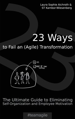23 Ways to Fail an (Agile) Transformation - Aichroth, Laura Sophie;Kambor-Wiesenberg, ST