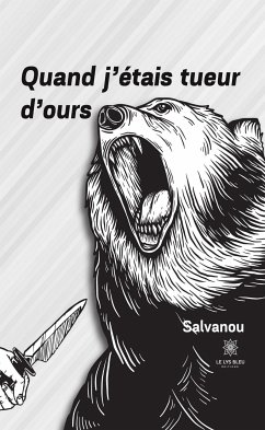 Quand j'étais tueur d'ours (eBook, ePUB) - Salvanou