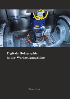 Digitale Holographie in der Werkzeugmaschine - Seyler, Tobias