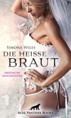 Die heiße Braut   Erotische Geschichten - Wiles, Simona