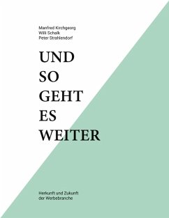 Cover Und so geht es weiter: Herkunft und Zukunft der Werbebranche