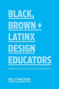Black, Brown + Latinx Design Educators (eBook, ePUB) - Walters, Kelly
