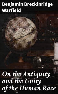 On the Antiquity and the Unity of the Human Race (eBook, ePUB) - Warfield, Benjamin Breckinridge