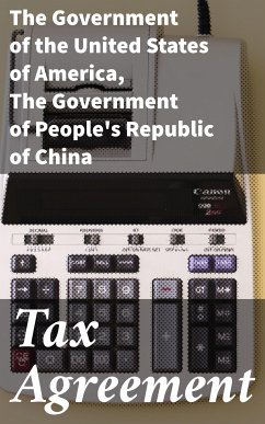 Tax Agreement (eBook, ePUB) - The Government of the United States of America; The Government of People's Republic of China