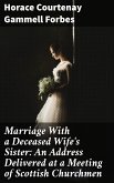 Marriage With a Deceased Wife's Sister: An Address Delivered at a Meeting of Scottish Churchmen (eBook, ePUB)