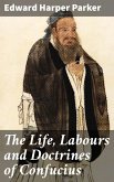 The Life, Labours and Doctrines of Confucius (eBook, ePUB)