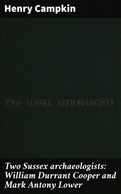 Two Sussex archaeologists: William Durrant Cooper and Mark Antony Lower (eBook, ePUB) - Campkin, Henry