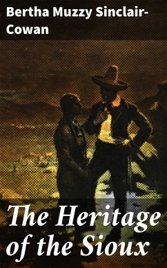 The Heritage of the Sioux (eBook, ePUB) - Sinclair-Cowan, Bertha Muzzy