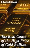 The Real Cause of the High Price of Gold Bullion (eBook, ePUB)