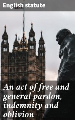 Cover An act of free and general pardon, indemnity and oblivion (eBook, ePUB)