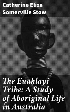 Cover The Euahlayi Tribe: A Study of Aboriginal Life in Australia (eBook, ePUB)