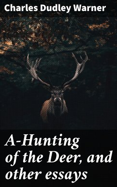 A-Hunting of the Deer, and other essays (eBook, ePUB) - Warner, Charles Dudley