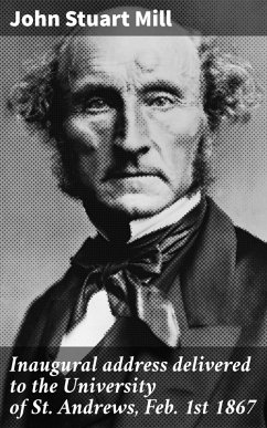 Inaugural address delivered to the University of St. Andrews, Feb. 1st 1867 (eBook, ePUB) - Mill, John Stuart