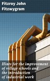 Hints for the improvement of village schools and the introduction of industrial work (eBook, ePUB)