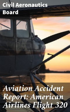 Aviation Accident Report: American Airlines Flight 320 (eBook, ePUB) - Board, Civil Aeronautics