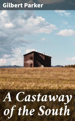 A Castaway of the South (eBook, ePUB) - Parker, Gilbert