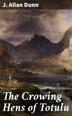 The Crowing Hens of Totulu (eBook, ePUB) - J. Allan Dunn