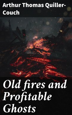 Old fires and Profitable Ghosts (eBook, ePUB) - Quiller-Couch, Arthur Thomas