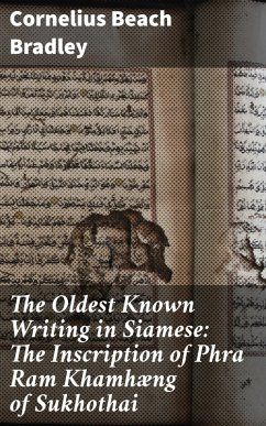 The Oldest Known Writing in Siamese: The Inscription of Phra Ram Khamhæng of Sukhothai (eBook, ePUB) - Bradley, Cornelius Beach