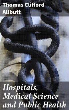 Hospitals, Medical Science and Public Health (eBook, ePUB) - Allbutt, Thomas Clifford