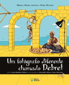 Um fotógrafo diferente chamado Debret (eBook, ePUB) - Leitão, Mércia Maria; Duarte, Neide