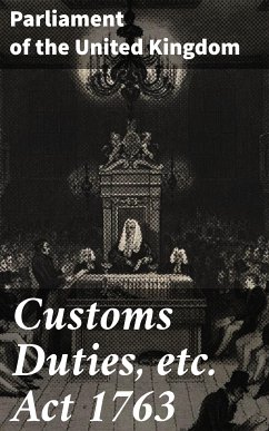 Customs Duties, etc. Act 1763 (eBook, ePUB) - Parliament of the United Kingdom