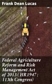 Federal Agriculture Reform and Risk Management Act of 2013 ( HR1947 ; 113th Congress) (eBook, ePUB)