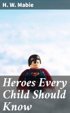 Heroes Every Child Should Know (eBook, ePUB)