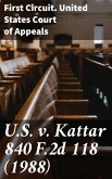 U.S. v. Kattar 840 F.2d 118 (1988) (eBook, ePUB)