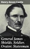 General James Shields, Soldier, Orator, Statesman (eBook, ePUB)