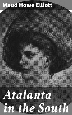 Atalanta in the South (eBook, ePUB) - Elliott, Maud Howe
