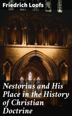 Nestorius and His Place in the History of Christian Doctrine (eBook, ePUB) - Loofs, Friedrich