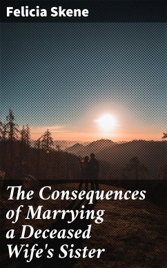 The Consequences of Marrying a Deceased Wife's Sister (eBook, ePUB) - Skene, Felicia