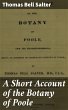 A Short Account of the Botany of Poole... - Bild 1