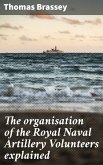 The organisation of the Royal Naval Artillery Volunteers explained (eBook, ePUB)