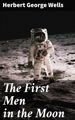 The First Men in the Moon (eBook, ePUB) - Wells, Herbert George