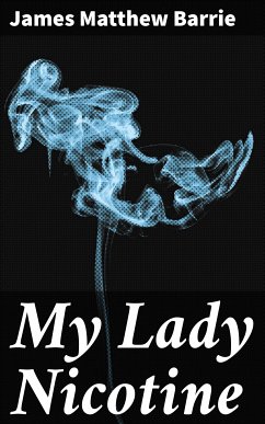 My Lady Nicotine (eBook, ePUB) - Barrie, James Matthew