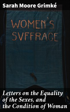 Letters on the Equality of the Sexes, and the Condition of Woman (eBook, ePUB) - Grimké, Sarah Moore