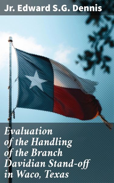 Evaluation of the Handling of the Branch Davidian Stand-off in Waco, Texas (eBook, ePUB) Evaluation of the Handling of the Branch Davidian Stand-off in Waco, Texas (eBook, ePUB)