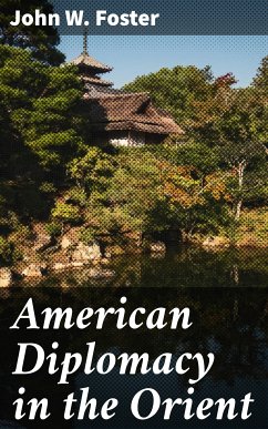 American Diplomacy in the Orient (eBook, ePUB) - Foster, John W.