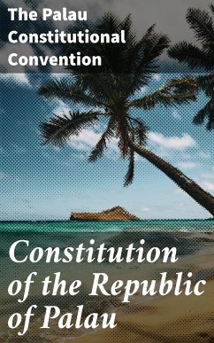 Constitution of the Republic of Palau (eBook, ePUB) - The Palau Constitutional Convention