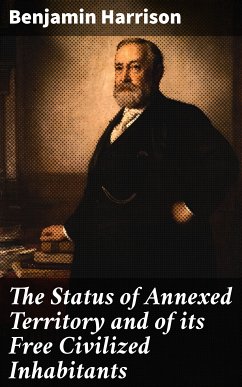 The Status of Annexed Territory and of its Free Civilized Inhabitants (eBook, ePUB) - Harrison, Benjamin