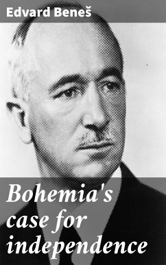 Bohemia's case for independence (eBook, ePUB) - Beneš, Edvard