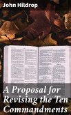 A Proposal ¿or Revising the Ten Commandments (eBook, ePUB)