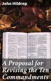 A Proposal ¿or Revising the Ten Commandments (eBook, ePUB)